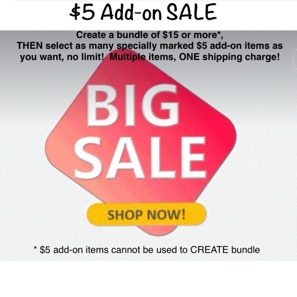$5 Add-on SALE Create a bundle of $15 or more, THEN add‎ $5 add-on items!